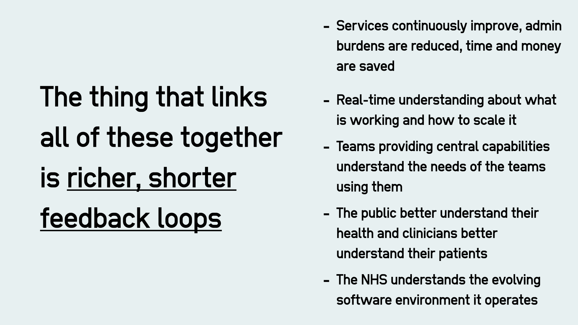 The thing that links all of these together is richer, shorter feedback loops